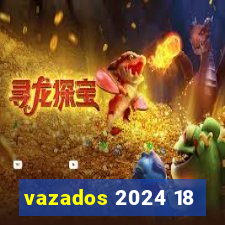 vazados 2024 18